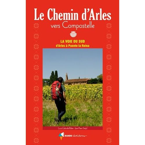 Le Chemin D'arles Vers Compostelle - La Voie Du Sud D'arles À Puente La Reina