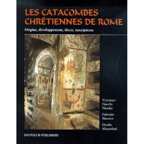 Les Catacombes Chretiennes De Rome - Origine, Développement, Décor, Inscriptions