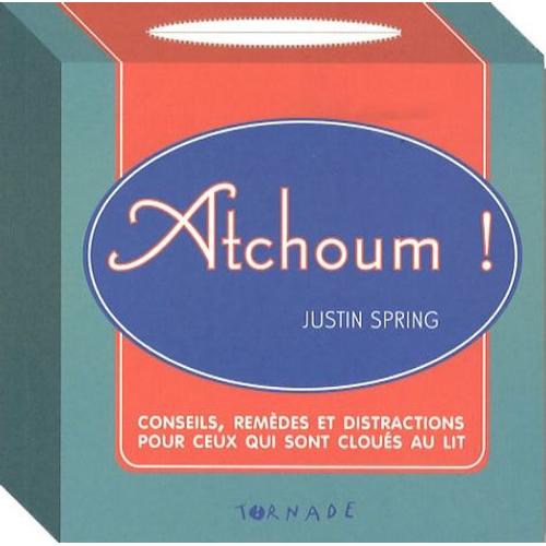 Atchoum ! - Conseils, Remèdes Et Distractions Pour Ceux Qui Sont Cloués Au Lit