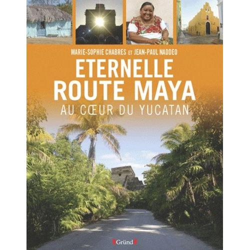 Eternelle Route Maya - Au Coeur Du Yucatan