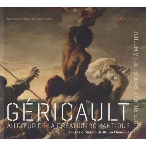 Géricault, Au Coeur De La Création Romantique - Etudes Pour Le Radeau De La Méduse