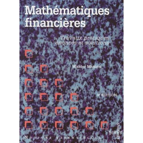Mathematiques Financieres. Travaux Pratiques, Énoncés Et Solutions