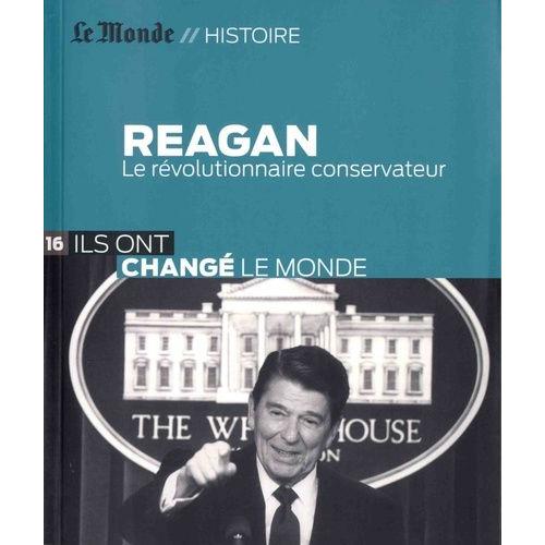 Reagan - Le Révolutionnaire Conservateur