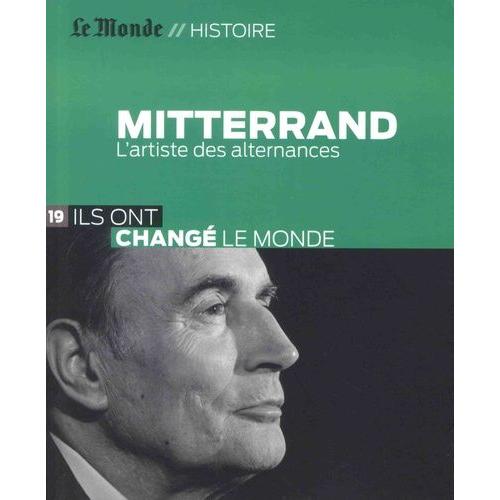 François Mitterrand - L'artiste Des Alternances