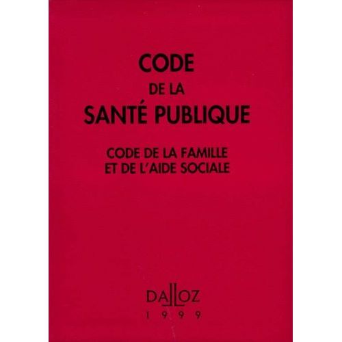 Code De La Sante Publique 1999 - Code De La Famille Et De L'aide Sociale, 13ème Édition