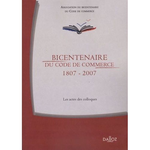 Bicentenaire Du Code De Commerce 1807-2007 - Les Actes Du Colloque