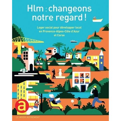 Hlm : Changeons Notre Regard ! - Loger Social Pour Développer Local En Provence-Alpes-Côte D'azur Et Corse