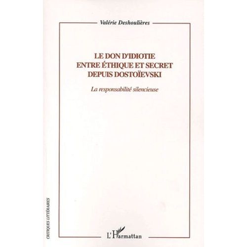 Le Don D'idiotie Entre Éthique Et Secret Depuis Dostoïevski - La Responsabilité Silencieuse