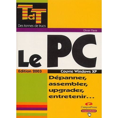 Le Pc - Dépanner, Assembler, Upgrader, Entretenir..., Couvre Windows Xp