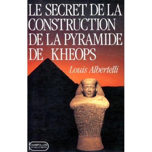Le Secret De La Construction De La Pyramide De Kheops - De L'échelle Des Hommes À L'échelle Des Dieux
