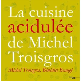 La Cuisine Acidulée De Michel Troisgros