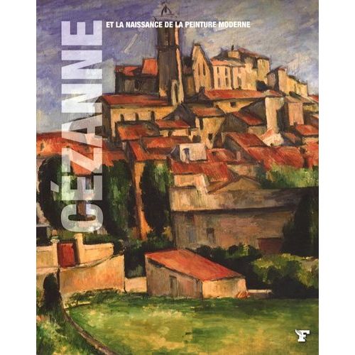 Cézanne Et La Naissance De La Peinture Moderne