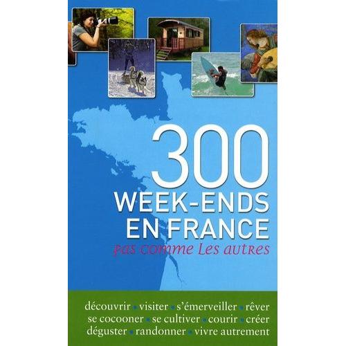 300 Week-Ends En France Pas Comme Les Autres
