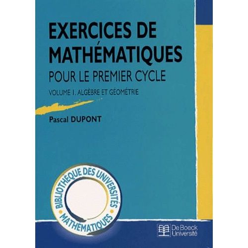 Exercices De Mathématiques Pour Le Premier Cycle - Volume 1, Algèbre Et Géométrie