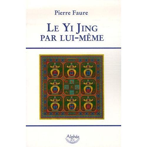 Le Yi Jing Par Lui-Même