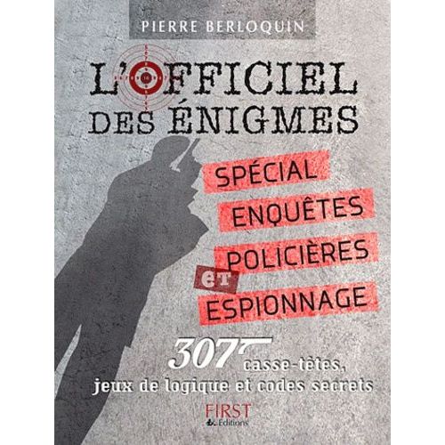 L'officiel Des Énigmes - Spécial Enquêtes Policières Et Espionnage, 307 Casse-Têtes, Jeux De Logiques Et Codes Secrets