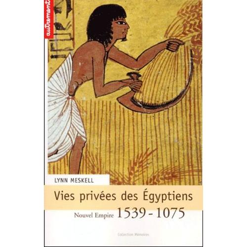 Vies Privées Des Egyptiens - Nouvel Empire (1539-1075)