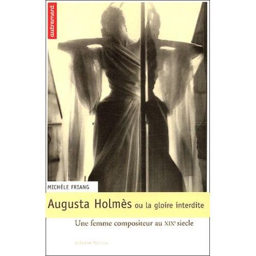 Augusta Holmès Ou La Gloire Interdite - Une Femme Compositeur Au Xixe Siècle