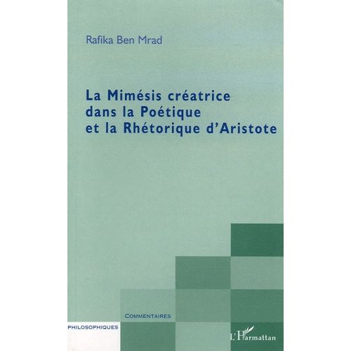 La Mimésis Créatrice Dans La Poétique Et La Rhétorique D'aristote