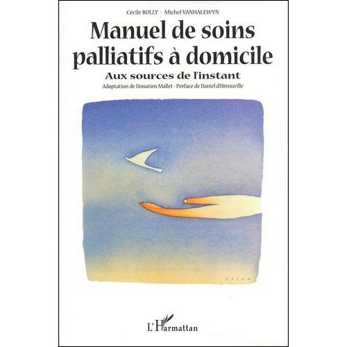 Manuel De Soins Palliatifs À Domicile - Aux Sources De L'instant