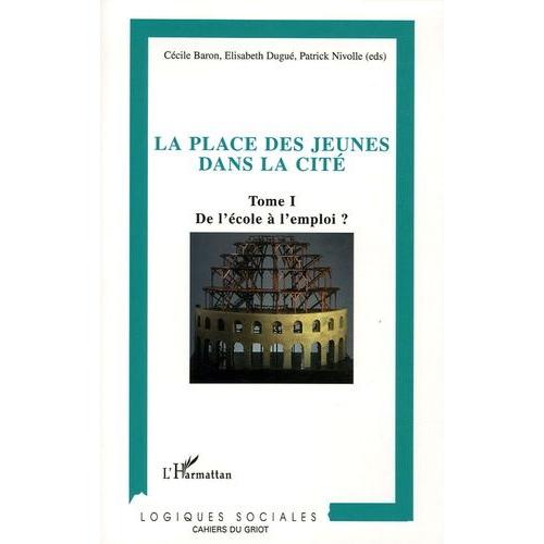 La Place Des Jeunes Dans La Cité - Tome 1, De L'école À L'emploi ?