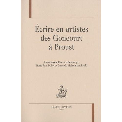 Ecrire En Artistes Des Goncourt À Proust