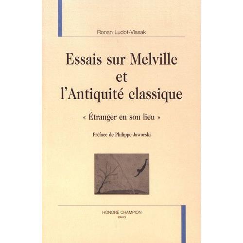 Essais Sur Melville Et L'antiquité Classique - Etranger En Son Lieu