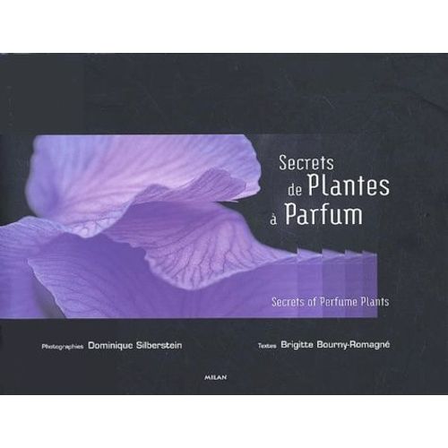 Secrets De Plantes À Parfum : Secrets Of Perfume Plants - Edition Bilingue Français-Anglais