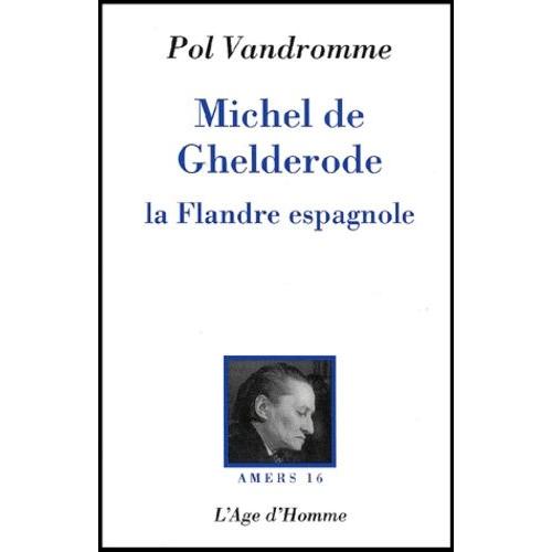 Michel De Ghelderode - La Flandre Espagnole