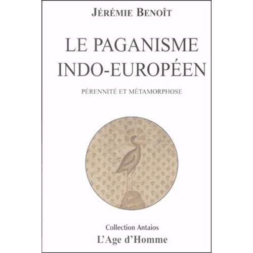 Le Paganisme Indo-Européen - Pérennité Et Métamorphose
