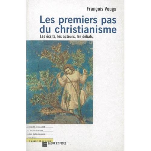 Les Premiers Pas Du Christianisme - Les Écrits, Les Acteurs, Les Débats