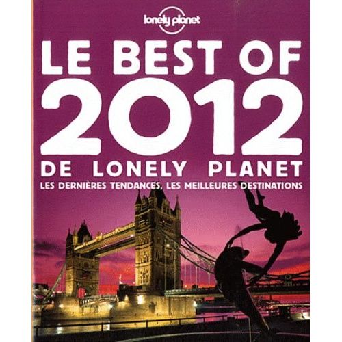 Le Best Of 2012 De Lonely Planet - Les Dernières Tendances, Les Meilleures Destinations