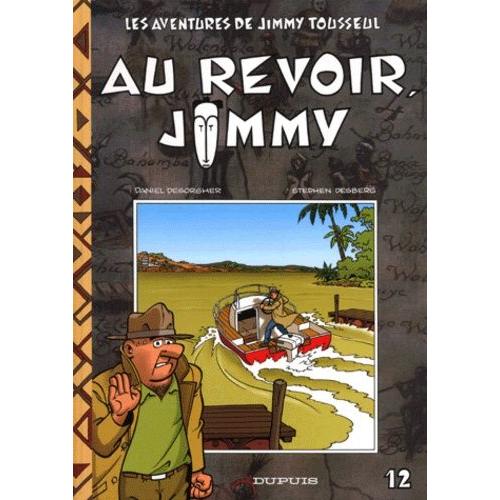 Les Aventures De Jimmy Tousseul Tome 12 - Au Revoir, Jimmy