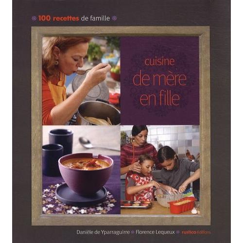 Cuisine De Mère En Fille - 100 Recettes De Famille