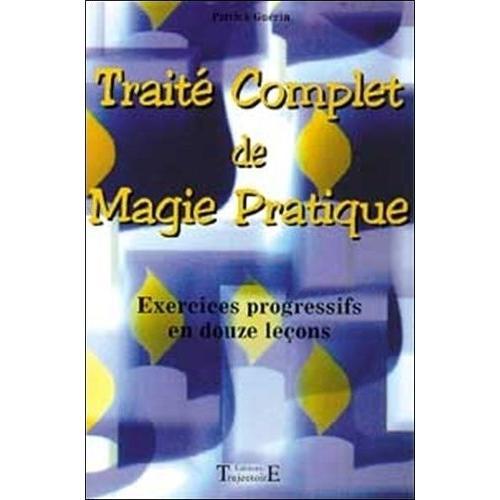 Traité Complet De Magie Pratique - Exercices Pratiques En 12 Leçons