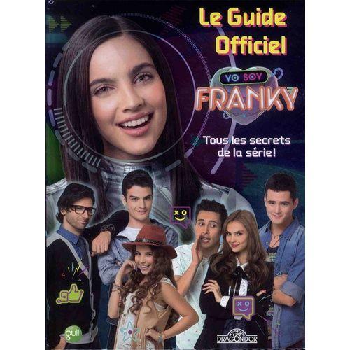 Le Guide Officiel Yo Soy Franky - Tous Les Secrets De La Série !