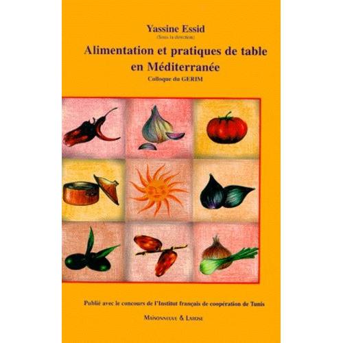 Alimentation Et Pratiques De Table En Méditerranée. Colloque Du Gerim, Sfax, 8 Et 9 Mars 1999