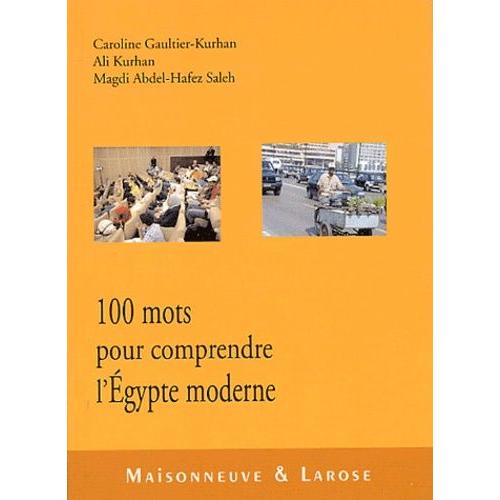 Cent Mots Pour Comprendre L'egypte Moderne