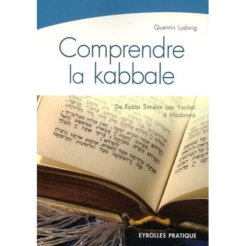 Comprendre La Kabbale - De Rabbi Siméon Yochaï (2e Siècle) À Madonna (21e Siècle)