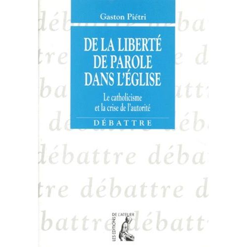 De La Liberte De Parole Dans L'eglise - Le Catholicisme Et La Crise De L'autorité