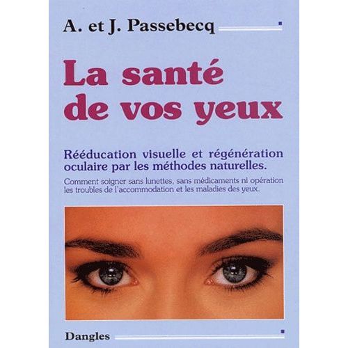 La Santé De Vos Yeux - Rééducation Visuelle Et Régénération Oculaire Par Les Méthodes Naturelles