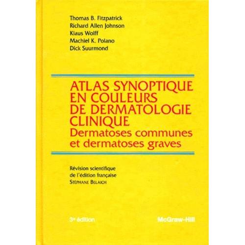 Atlas Synoptique En Couleurs De Dermatologie Clinique - Dermatoses Communes Et Dermatoses Graves, 3ème Édition