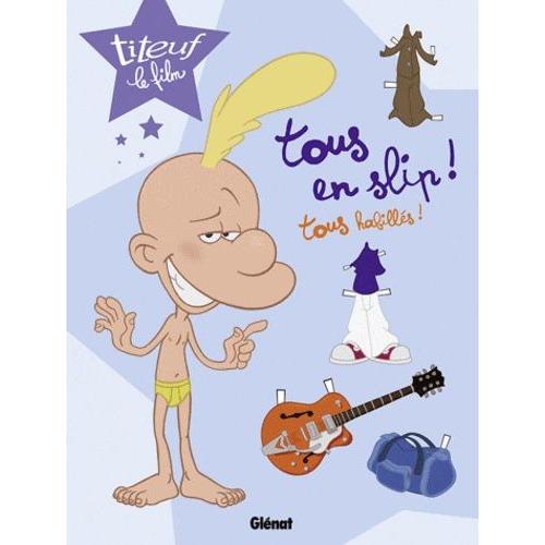 Titeuf Le Film - Tous En Slip ! Tous Habillés !