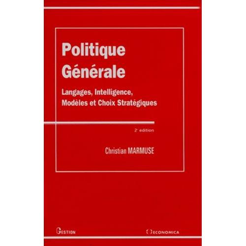 Politique Generale - Langage, Intelligence, Modèles Et Choix Stratégiques, 2ème Édition 1996