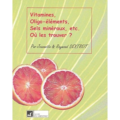Vitamines, Oligo-Éléments, Sels Minéraux, Etc - Où Les Trouver ?