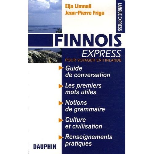 Finnois Express (Finlande) - Guide De Conversation Les Premiers Mots Utiles Notions De Grammaire Cultures Et Civilisation Renseignements Pratiques