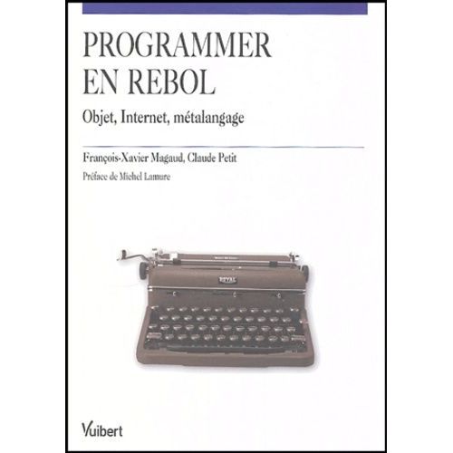 Programmer En Rebol - Objet, Internet, Métalangage