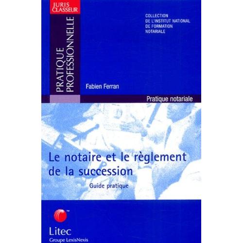 Le Notaire Et Le Règlement De La Succession - Guide Pratique