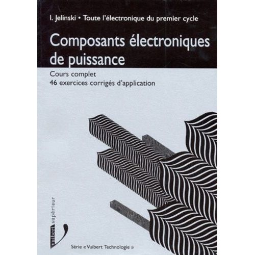 Toute L'électronique Du Premier Cycle - Composants Électroniques De Puissance