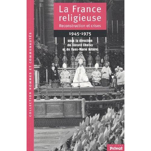 La France Religieuse - 1945-1975, Reconstruction Et Crises